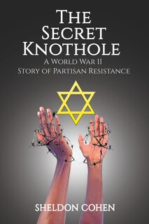Front cover_The Secret Knothole - A World War II Story of Partisan Resistance