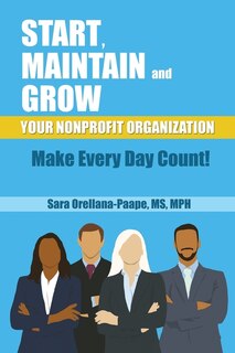 Front cover_Start, Maintain and Grow Your Nonprofit Organization - Make Every Day Count!