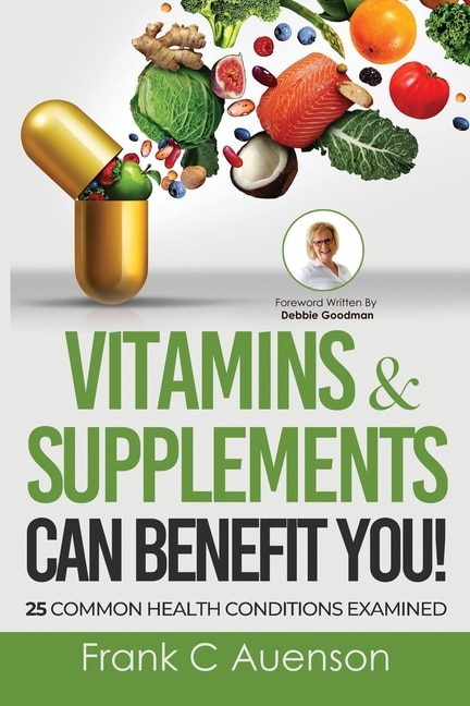 Couverture_Vitamins & Supplements Can Benefit YOU! 25 Common Health Conditions Examined
