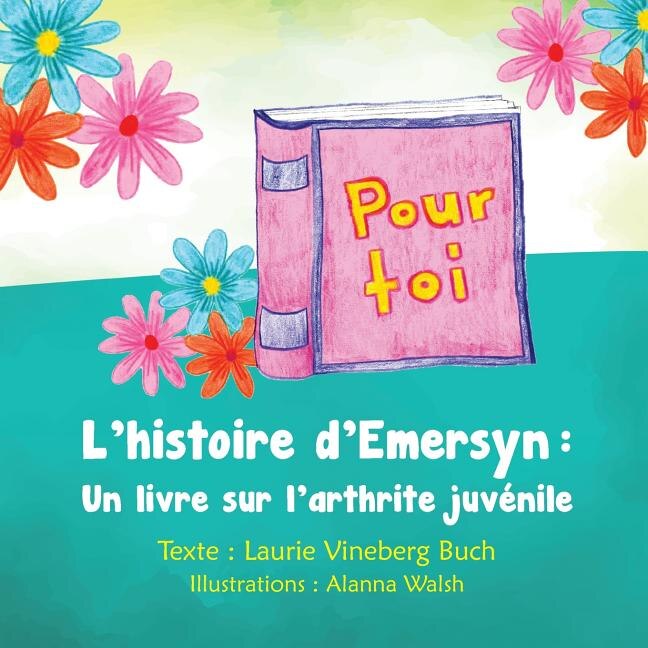 Pour toi: L’histoire d’Emersyn : Un livre sur l’arthrite juvénile