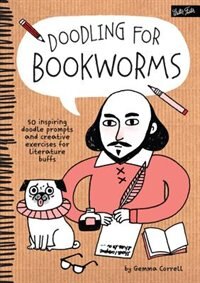 Doodling For Bookworms: 50 Inspiring Doodle Prompts And Creative Exercises For Literature Buffs