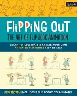 Flipping Out: The Art Of Flip Book Animation: Learn To Illustrate & Create Your Own Animated Flip Books Step By Step by David Hurtado
