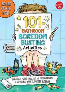 101 Bathroom Boredom Busting Activities: Brain teasers, puzzles, games, jokes, and toilet-paper crafts to keep you busy while you DO YOUR BUSINESS! - Includes Pull-out Poster! by Courtney Sanchez