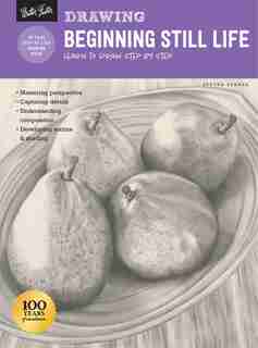 Drawing: Beginning Still Life: Learn To Draw Step By Step - 40 Page Step-by-step Drawing Book by Steven Pearce