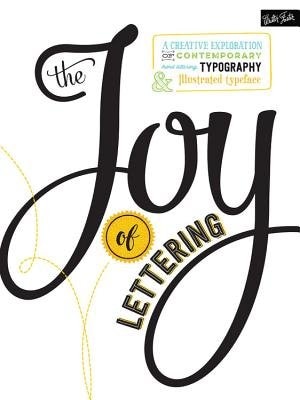 JOY OF LETTERING: A Creative Exploration Of Contemporary Hand Lettering, Typography & Illustrated Typeface