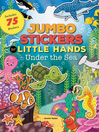 Jumbo Stickers For Little Hands: Under The Sea: Includes 75 Stickers