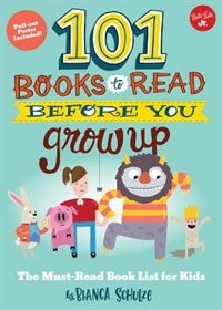 101 Books To Read Before You Grow Up: The Must-read Book List For Kids