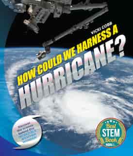 How Could We Harness A Hurricane? by Vicki Cobb