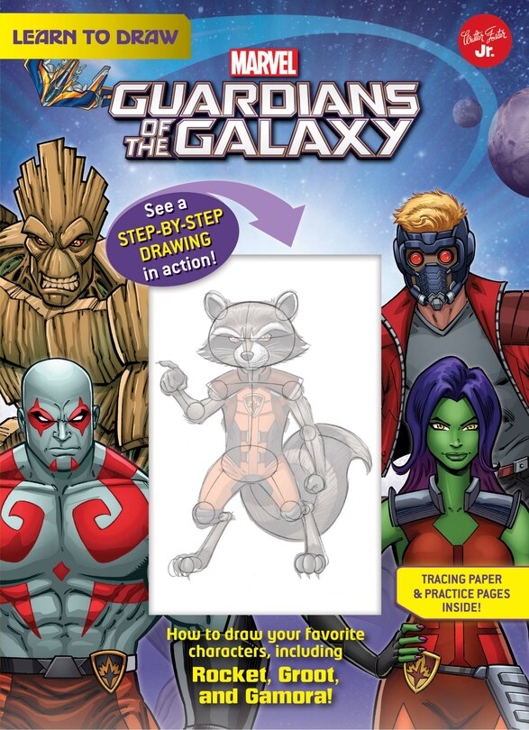 LEARN TO DRAW MARVEL GUARDIANS OF THE GA: How To Draw Your Favorite Characters, Including Rocket, Groot, And Gamora!