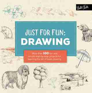 Just For Fun: Drawing: More Than 100 Fun And Simple Step-by-step Projects For Learning The Art Of Basic Drawing by Lise Herzog