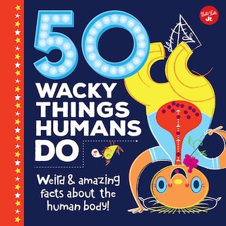 Front cover_50 Wacky Things Humans Do