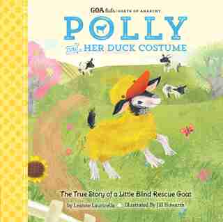 Goa Kids - Goats Of Anarchy: Polly And Her Duck Costume: + The True Story Of A Little Blind Rescue Goat by Leanne Lauricella
