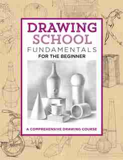 Drawing School: Fundamentals for the Beginner: A Comprehensive Drawing Course by Jim Dowdalls