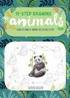 Ten-step Drawing: Animals: Learn To Draw 75 Animals In Ten Easy Steps! by Heather Kilgour