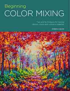 Portfolio: Beginning Color Mixing: Tips And Techniques For Mixing Vibrant Colors And Cohesive Palettes by Kimberly Adams