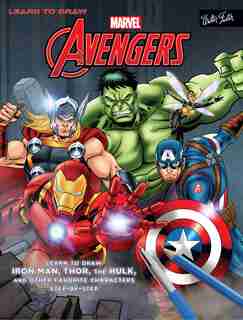Learn To Draw Marvel's The Avengers: Learn To Draw Iron Man, Thor, The Hulk, And Other Favorite Characters Step-by-step by Walter Foster Creative Team
