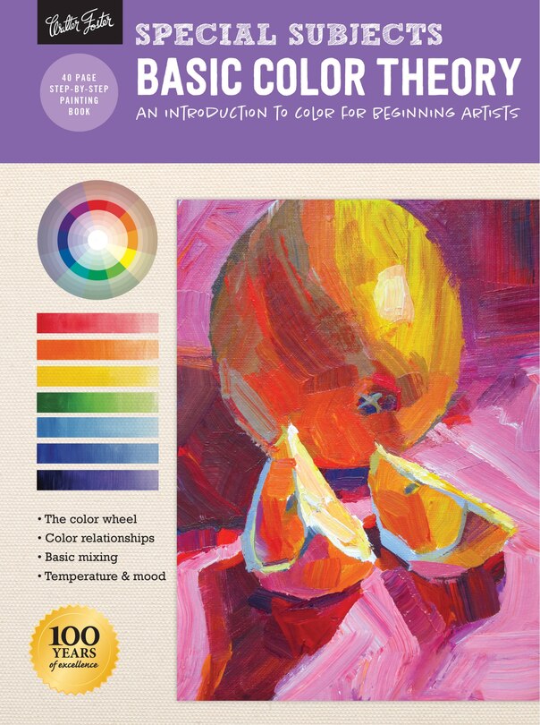 Special Subjects: Basic Color Theory: An Introduction To Color For Beginning Artists