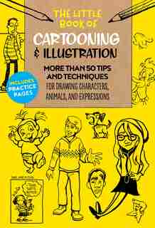 The Little Book Of Cartooning & Illustration: More Than 50 Tips And Techniques For Drawing Characters, Animals, And Expressions by Maury Aaseng