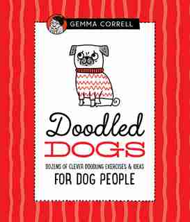 Doodled Dogs: Dozens Of Clever Doodling Exercises & Ideas For Dog People by Gemma Correll