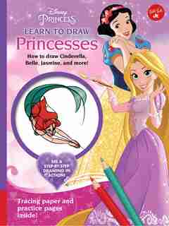 Disney Princess: Learn To Draw Princesses: How To Draw Cinderella, Belle, Jasmine, And More! by Disney Storybook Artists