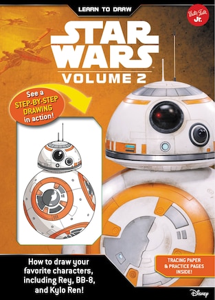 Learn To Draw Star Wars: Volume 2: How To Draw Your Favorite Characters, Including Bb-8, Rey, And Kylo Ren!