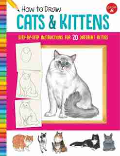 How To Draw Cats & Kittens: Step-by-step Instructions For 20 Different Kitties by DIANA FISHER