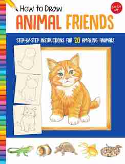 How To Draw Animal Friends: Step-by-step Instructions For 20 Amazing Animals by Peter Mueller