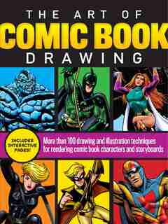The Art Of Comic Book Drawing: More Than 100 Drawing And Illustration Techniques For Rendering Comic Book Characters And Storyboar by Maury Aaseng