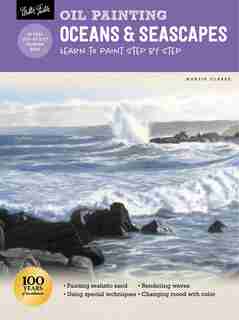 Oil Painting: Oceans & Seascapes: Learn To Paint Step By Step by Martin Clarke
