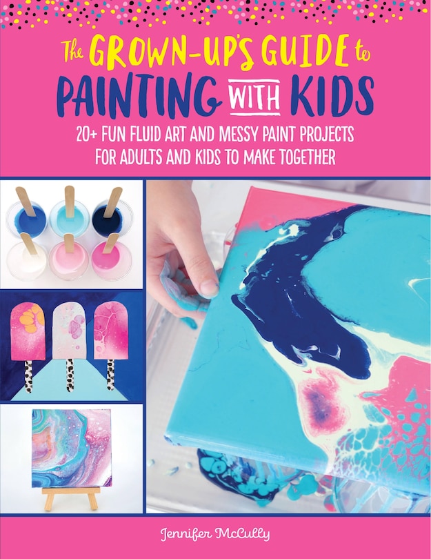 Front cover_The Grown-Up's Guide to Painting with Kids