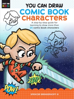 You Can Draw Comic Book Characters: A Step-by-step Guide For Learning To Draw More Than 25 Comic Book Characters