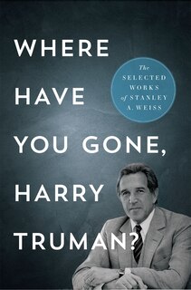 Front cover_Where Have You Gone, Harry Truman?