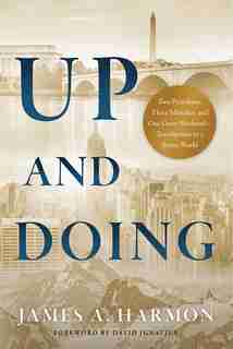 Up and Doing: Two Presidents, Three Mistakes, and One Great Weekend—Touchpoints to a Better World by James Harmon