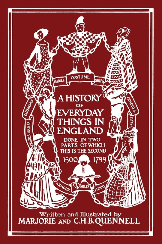 Front cover_A History of Everyday Things in England, Volume II, 1500-1799 (Color Edition) (Yesterday's Classics)