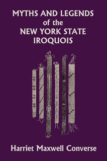 Couverture_Myths and Legends of the New York State Iroquois (Yesterday's Classics)