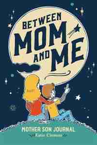 Between Mom and Me: Mother son journal de Katie Clemons