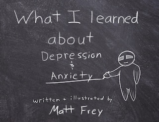 Front cover_What I Learned About Depression & Anxiety