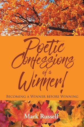 Poetic Confessions of a Winner!: Becoming a Winner before Winning