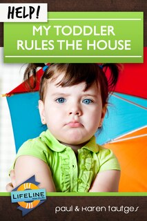 Front cover_Help! My Toddler Rules the House
