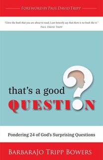 That's a Good Question: Pondering 24 of God's Surprising Questions
