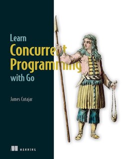 Front cover_Learn Concurrent Programming with Go