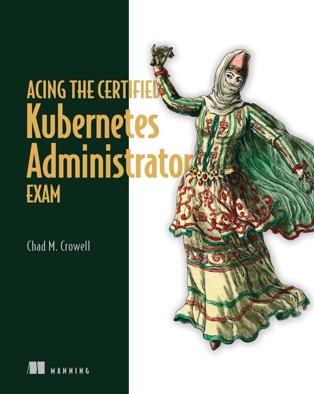 Front cover_Acing the Certified Kubernetes Administrator Exam