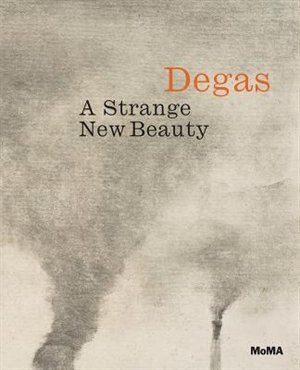 Front cover_Edgar Degas: A Strange New Beauty