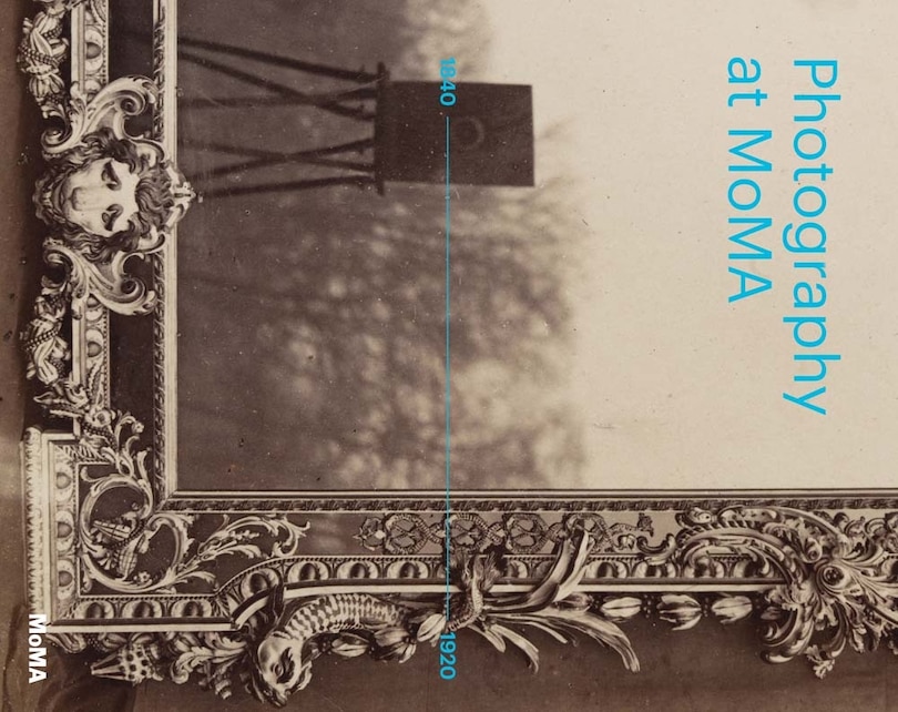 Front cover_Photography at MoMA: 1840 to 1920