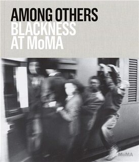 Front cover_Among Others: Blackness at MoMA