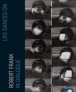Front cover_Life Dances On: Robert Frank in Dialogue