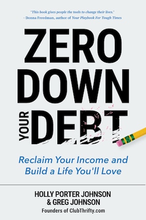 Zero Down Your Debt: Reclaim Your Income and Build a Life You'll Love (Budget Workbook, Debt Free, Save Money, Reduce Financial Stress)