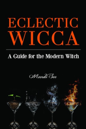 Eclectic Wicca: A Guide for the Modern Witch (Eclectic Witch, Book on Witchcraft)