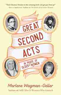 Great Second Acts: In Praise Of Older Women by Marlene Wagman-geller