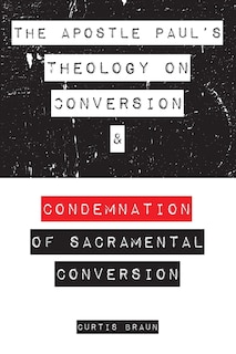 Couverture_The Apostle Paul's Theology on Conversion and Condemnation of Sacramental Conversion